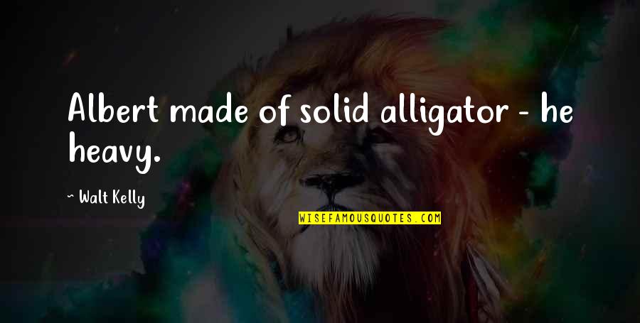 Ror2 Victory Quotes By Walt Kelly: Albert made of solid alligator - he heavy. Ror2 Victory Quotes By Walt Kelly: Albert made of solid alligator - he heavy.