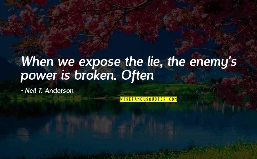 Rorak Quotes By Neil T. Anderson: When we expose the lie, the enemy's power