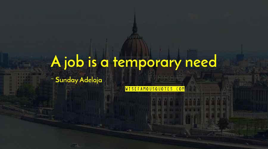 Roran Naruto Quotes By Sunday Adelaja: A job is a temporary need Roran Naruto Quotes By Sunday Adelaja: A job is a temporary need
