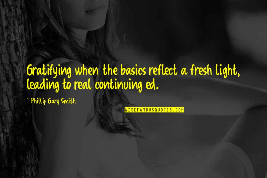 Rorick Fink Quotes By Phillip Gary Smith: Gratifying when the basics reflect a fresh light, Rorick Fink Quotes By Phillip Gary Smith: Gratifying when the basics reflect a fresh light,