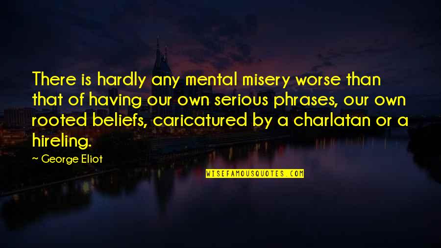 Rorie Name Quotes By George Eliot: There is hardly any mental misery worse than