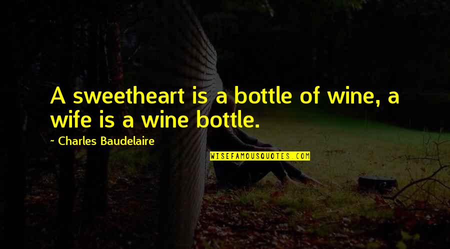 Rorimer Quotes By Charles Baudelaire: A sweetheart is a bottle of wine, a