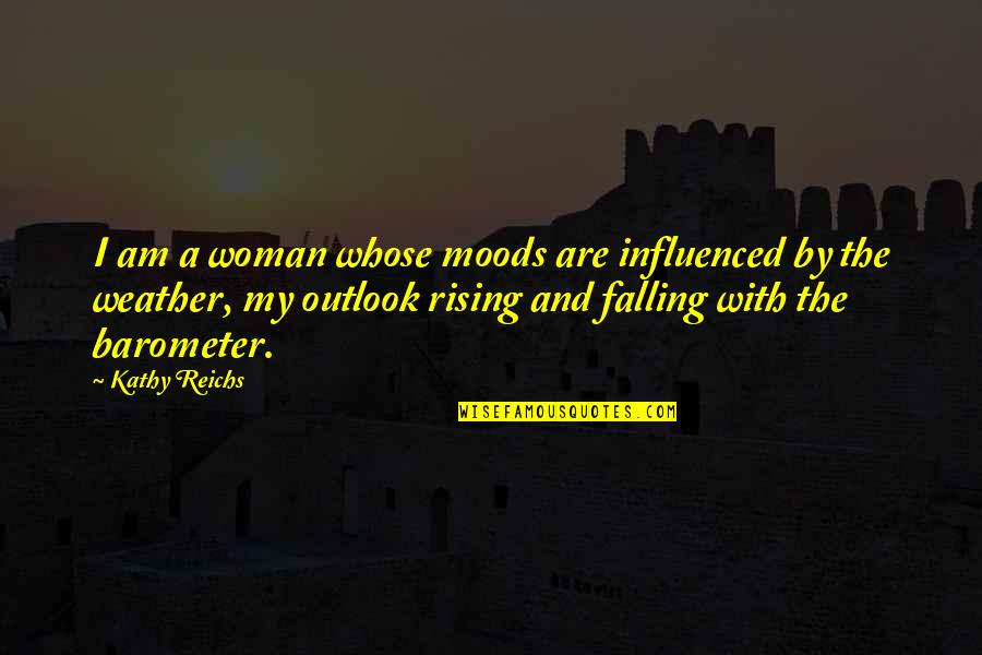 Rorkes Drift Battle Quotes By Kathy Reichs: I am a woman whose moods are influenced