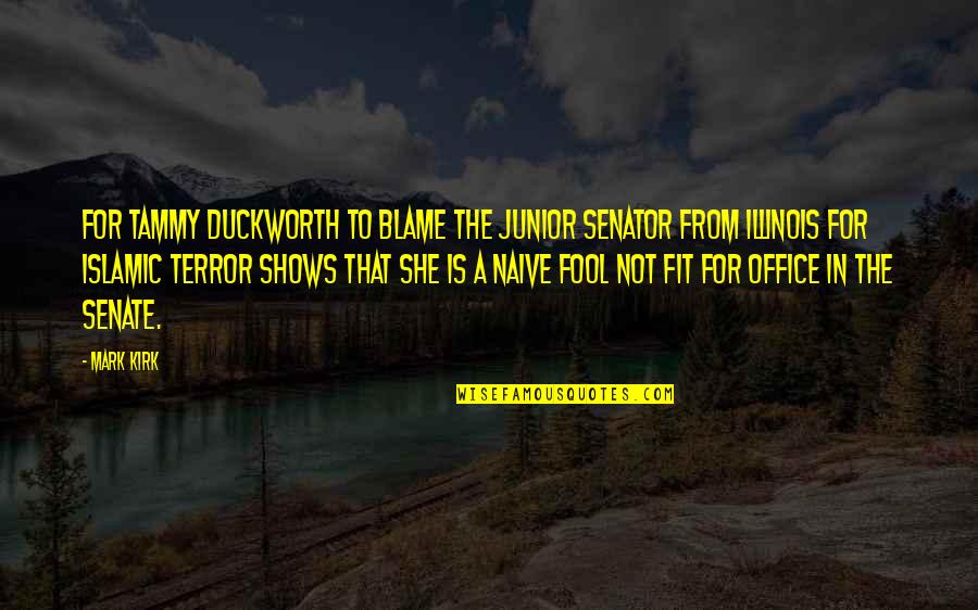 Roro Fitria Quotes By Mark Kirk: For Tammy Duckworth to blame the junior senator Roro Fitria Quotes By Mark Kirk: For Tammy Duckworth to blame the junior senator