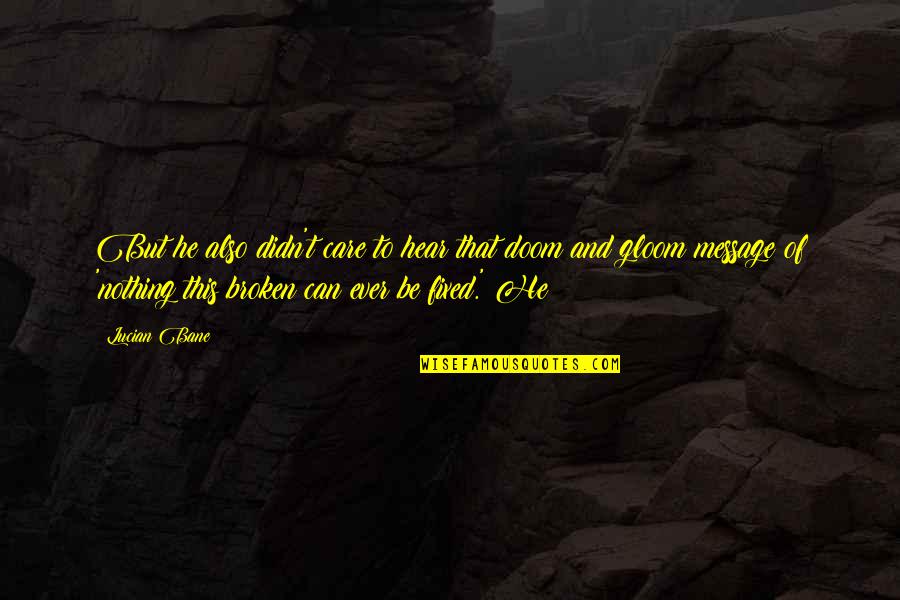 Roro Jonggrang Quotes By Lucian Bane: But he also didn't care to hear that