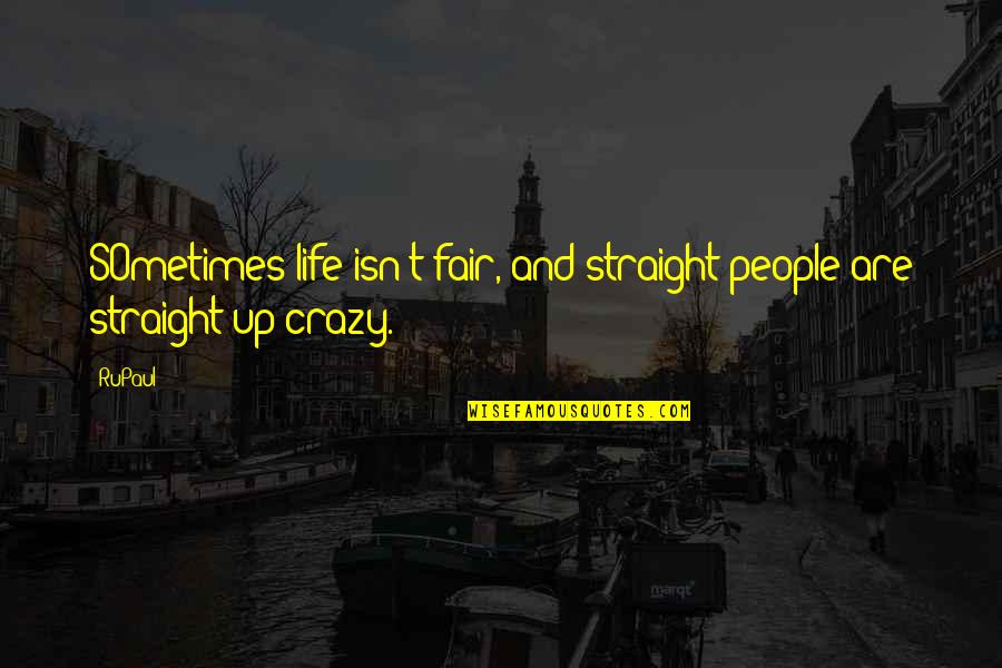 Roro Jonggrang Quotes By RuPaul: SOmetimes life isn't fair, and straight people are