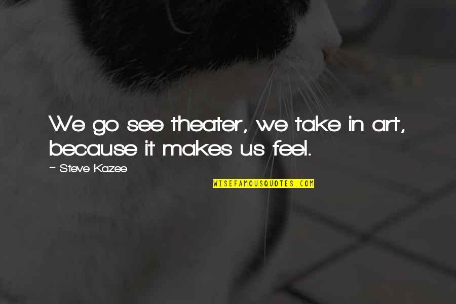 Roro Jonggrang Quotes By Steve Kazee: We go see theater, we take in art,
