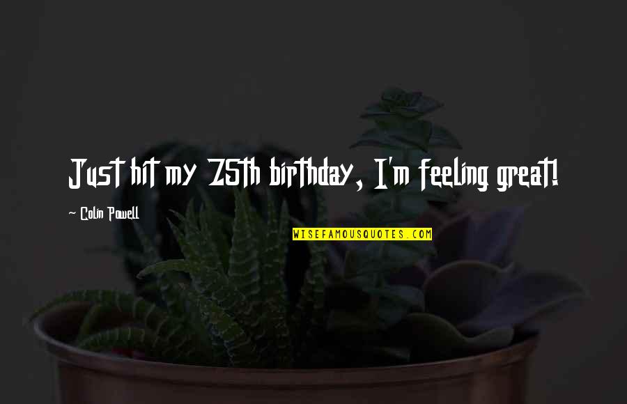 Roro Shipping Quotes By Colin Powell: Just hit my 75th birthday, I'm feeling great! Roro Shipping Quotes By Colin Powell: Just hit my 75th birthday, I'm feeling great!