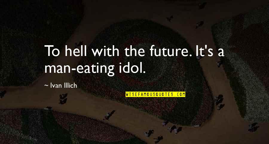 Rorschach Jail Quote Quotes By Ivan Illich: To hell with the future. It's a man-eating Rorschach Jail Quote Quotes By Ivan Illich: To hell with the future. It's a man-eating