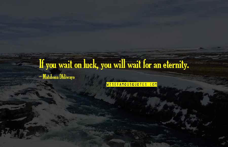 Rorschach Joke Quote Quotes By Matshona Dhliwayo: If you wait on luck, you will wait Rorschach Joke Quote Quotes By Matshona Dhliwayo: If you wait on luck, you will wait