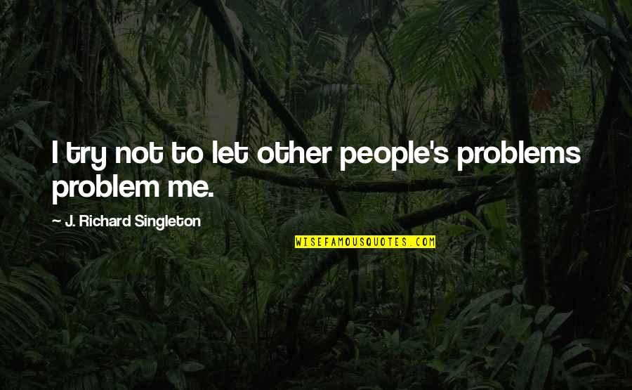 Rorschach Joke Quotes By J. Richard Singleton: I try not to let other people's problems