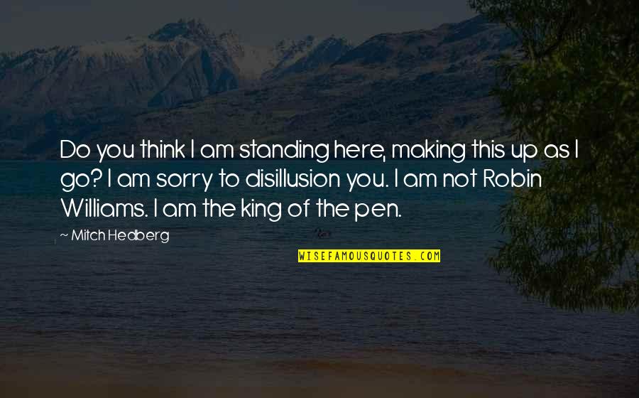 Rorschach Justice Quotes By Mitch Hedberg: Do you think I am standing here, making Rorschach Justice Quotes By Mitch Hedberg: Do you think I am standing here, making