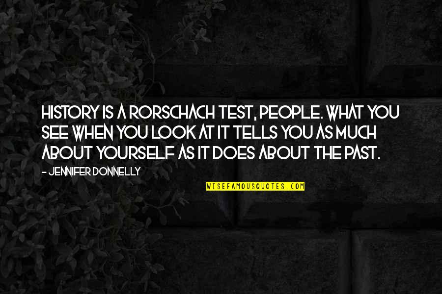 Rorschach Quotes By Jennifer Donnelly: History is a Rorschach test, people. What you Rorschach Quotes By Jennifer Donnelly: History is a Rorschach test, people. What you