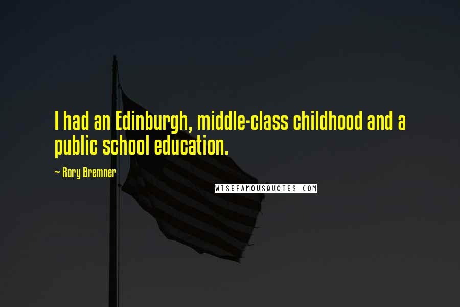 Rory Bremner quotes: I had an Edinburgh, middle-class childhood and a public school education.