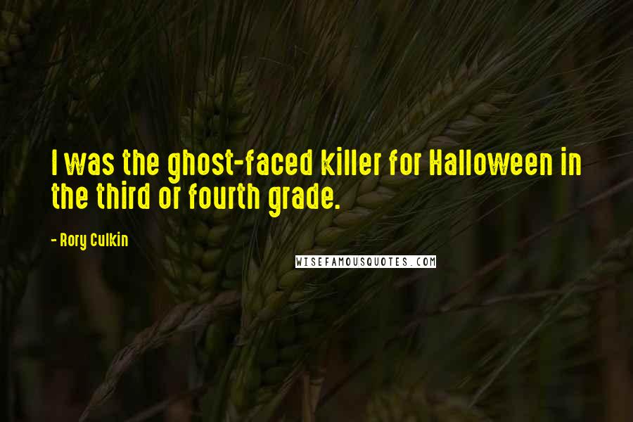 Rory Culkin quotes: I was the ghost-faced killer for Halloween in the third or fourth grade.