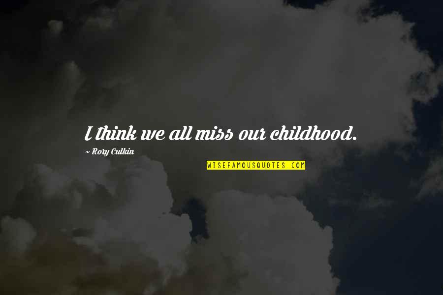 Rory Culkin Quotes By Rory Culkin: I think we all miss our childhood. Rory Culkin Quotes By Rory Culkin: I think we all miss our childhood.