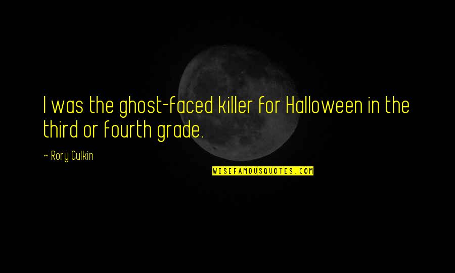 Rory Culkin Quotes By Rory Culkin: I was the ghost-faced killer for Halloween in