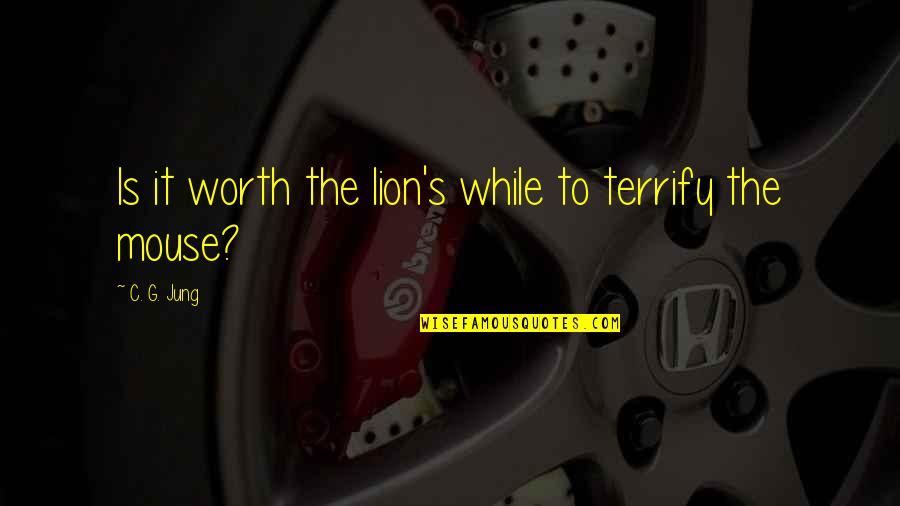 Rory Gilmore Funny Quotes By C. G. Jung: Is it worth the lion's while to terrify Rory Gilmore Funny Quotes By C. G. Jung: Is it worth the lion's while to terrify