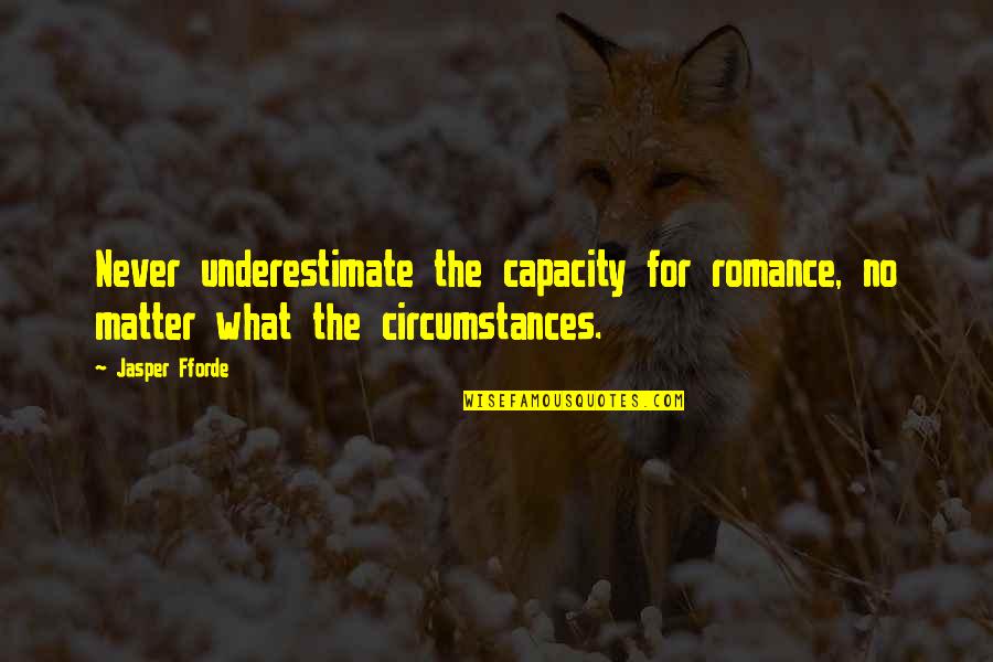Rory Macdonald Quotes By Jasper Fforde: Never underestimate the capacity for romance, no matter
