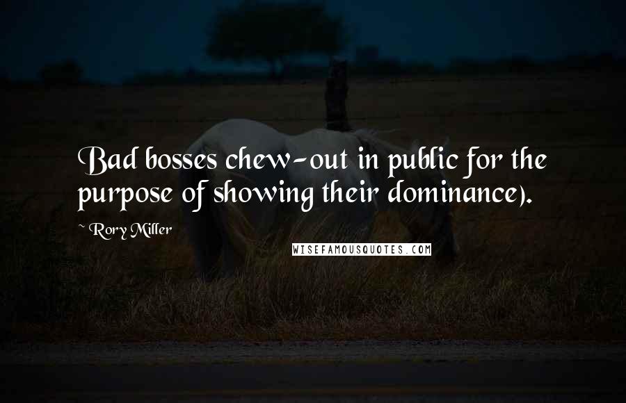 Rory Miller quotes: Bad bosses chew-out in public for the purpose of showing their dominance).