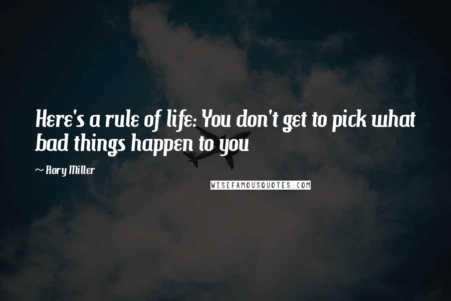 Rory Miller quotes: Here's a rule of life: You don't get to pick what bad things happen to you
