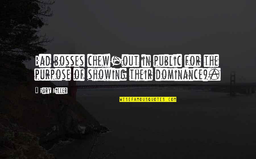 Rory Miller Quotes By Rory Miller: Bad bosses chew-out in public for the purpose