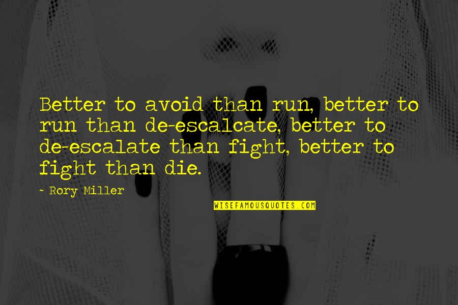 Rory Miller Quotes By Rory Miller: Better to avoid than run, better to run