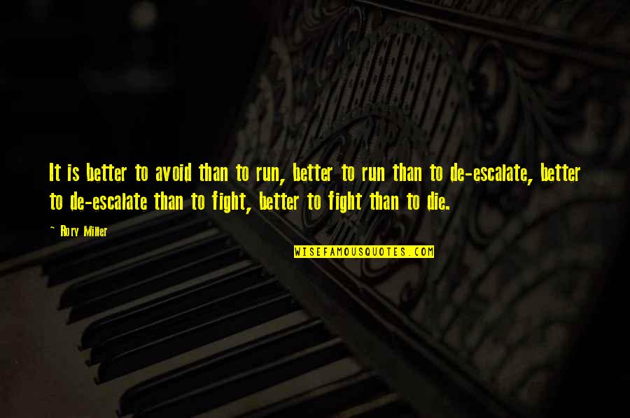 Rory Miller Quotes By Rory Miller: It is better to avoid than to run,