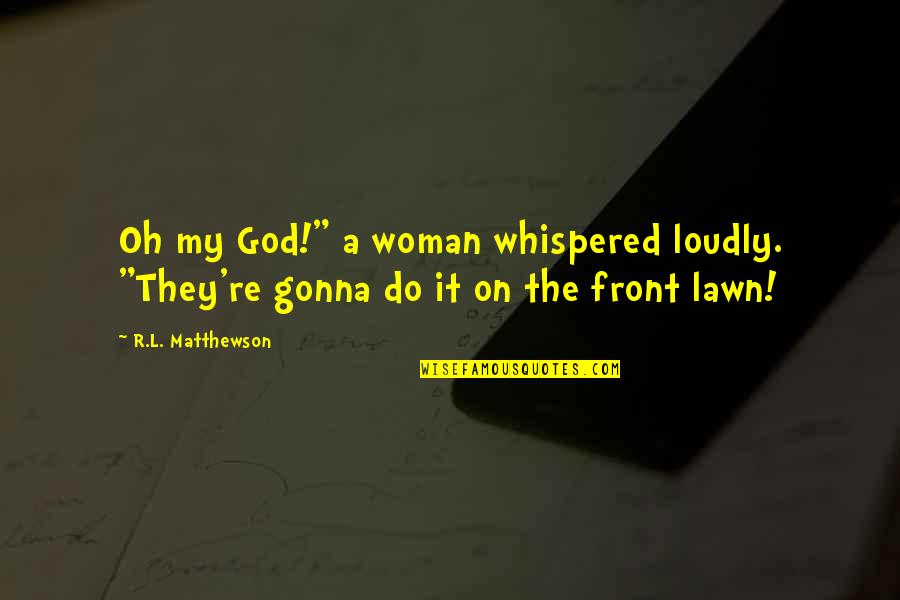 Rory O'shea Quotes By R.L. Matthewson: Oh my God!" a woman whispered loudly. "They're