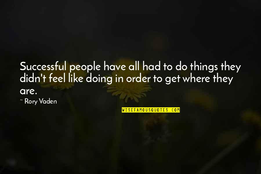 Rory O'shea Quotes By Rory Vaden: Successful people have all had to do things Rory O'shea Quotes By Rory Vaden: Successful people have all had to do things
