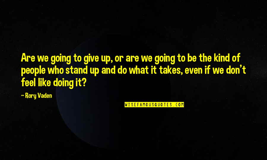 Rory O'shea Quotes By Rory Vaden: Are we going to give up, or are Rory O'shea Quotes By Rory Vaden: Are we going to give up, or are