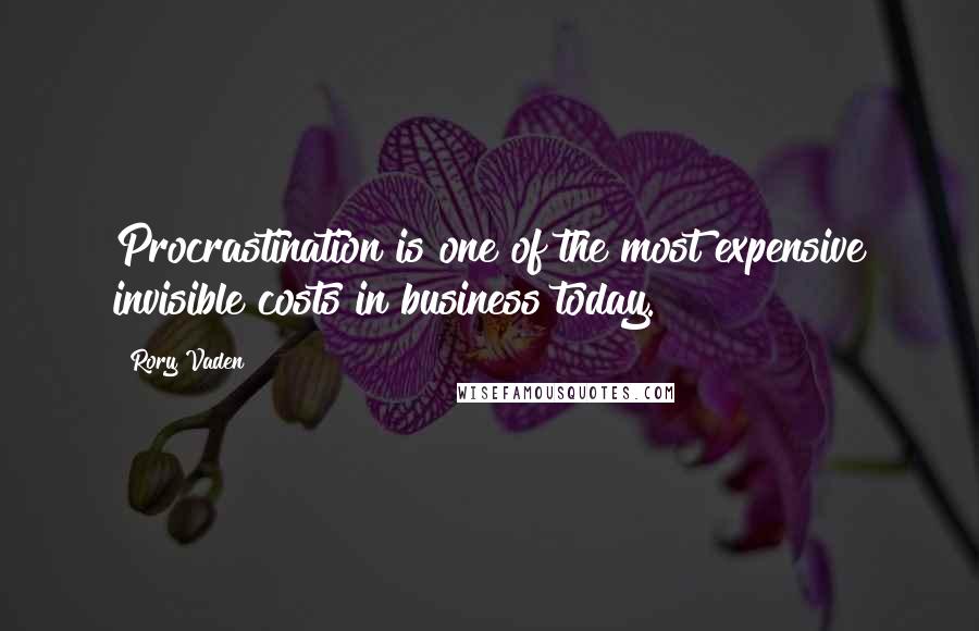 Rory Vaden quotes: Procrastination is one of the most expensive invisible costs in business today.