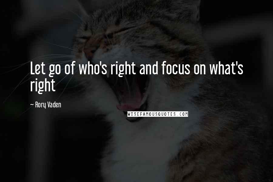 Rory Vaden quotes: Let go of who's right and focus on what's right