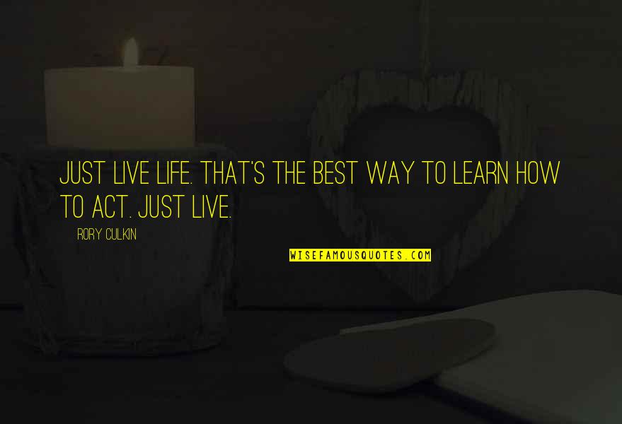 Rory's Quotes By Rory Culkin: Just live life. That's the best way to