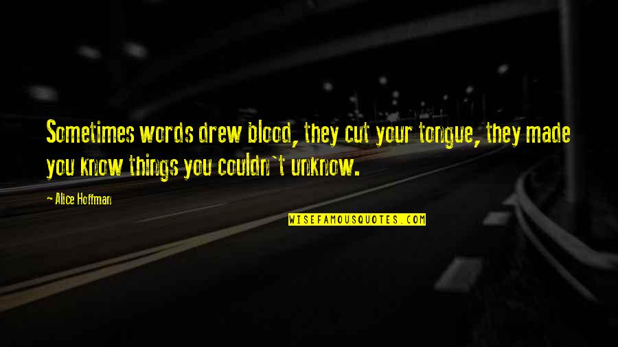 Rorys Tavern Quotes By Alice Hoffman: Sometimes words drew blood, they cut your tongue, Rorys Tavern Quotes By Alice Hoffman: Sometimes words drew blood, they cut your tongue,