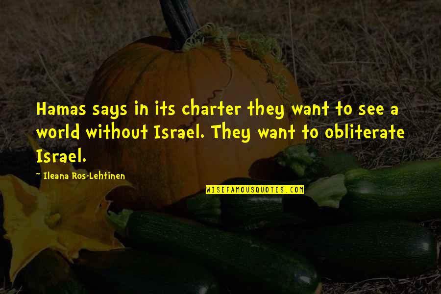 Ros Quotes By Ileana Ros-Lehtinen: Hamas says in its charter they want to Ros Quotes By Ileana Ros-Lehtinen: Hamas says in its charter they want to