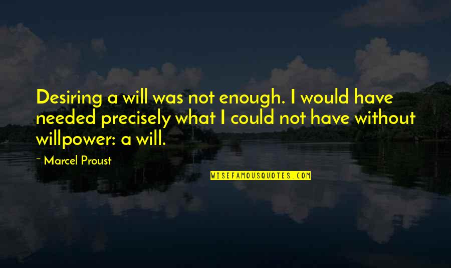 Ros Quotes By Marcel Proust: Desiring a will was not enough. I would Ros Quotes By Marcel Proust: Desiring a will was not enough. I would
