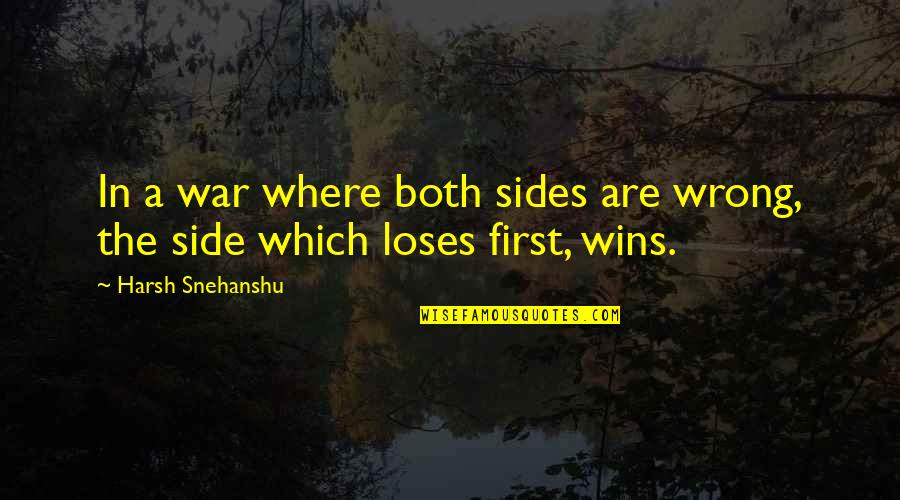 Rosa Delauro Quotes By Harsh Snehanshu: In a war where both sides are wrong,