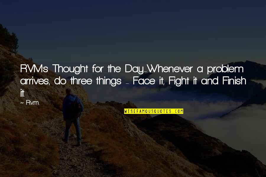 Rosa Elena Flores Quotes By R.v.m.: RVM's Thought for the Day-Whenever a problem arrives, Rosa Elena Flores Quotes By R.v.m.: RVM's Thought for the Day-Whenever a problem arrives,