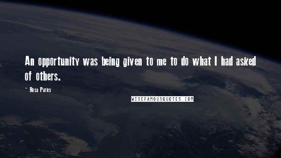 Rosa Parks quotes: An opportunity was being given to me to do what I had asked of others.