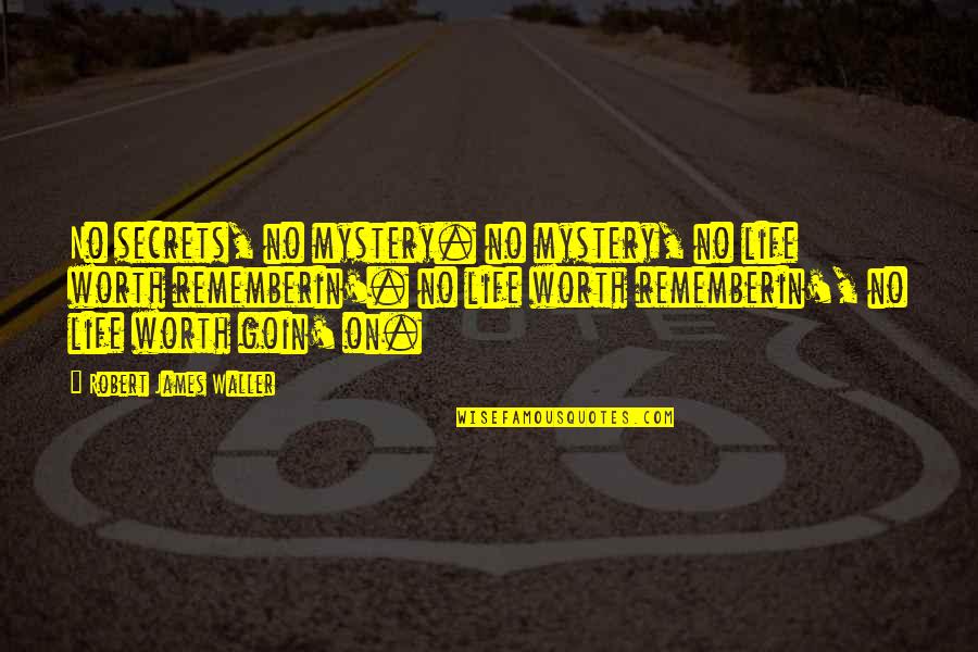 Rosa Parks Segregation Quotes By Robert James Waller: No secrets, no mystery. no mystery, no life