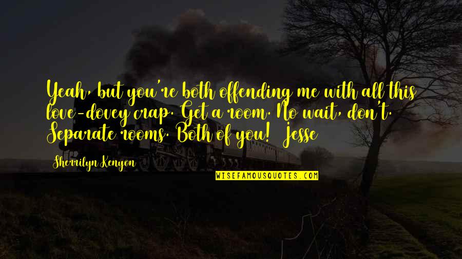 Rosa Robota Quotes By Sherrilyn Kenyon: Yeah, but you're both offending me with all Rosa Robota Quotes By Sherrilyn Kenyon: Yeah, but you're both offending me with all