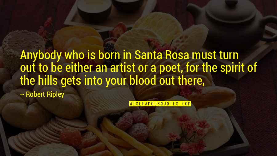 Rosa Santa Rosa Quotes By Robert Ripley: Anybody who is born in Santa Rosa must