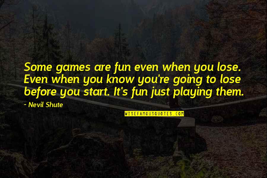 Rosaasen Construction Quotes By Nevil Shute: Some games are fun even when you lose. Rosaasen Construction Quotes By Nevil Shute: Some games are fun even when you lose.