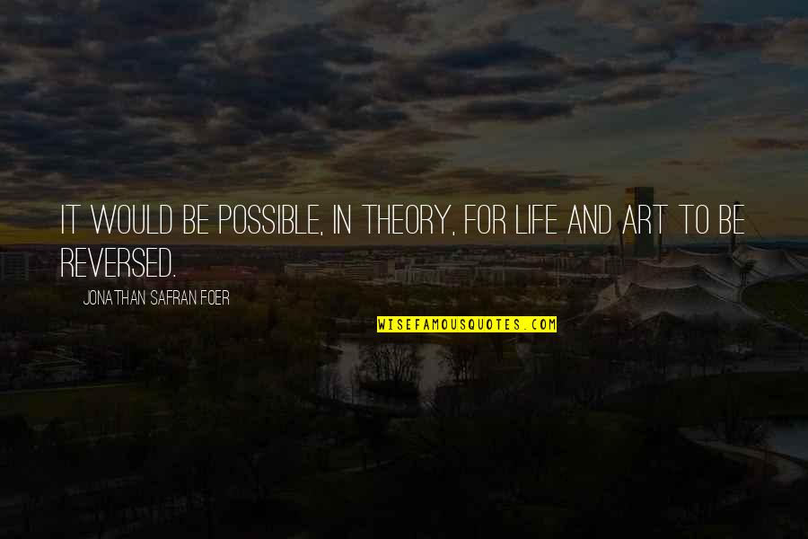Rosabeth Of Melfia Quotes By Jonathan Safran Foer: It would be possible, in theory, for life Rosabeth Of Melfia Quotes By Jonathan Safran Foer: It would be possible, in theory, for life