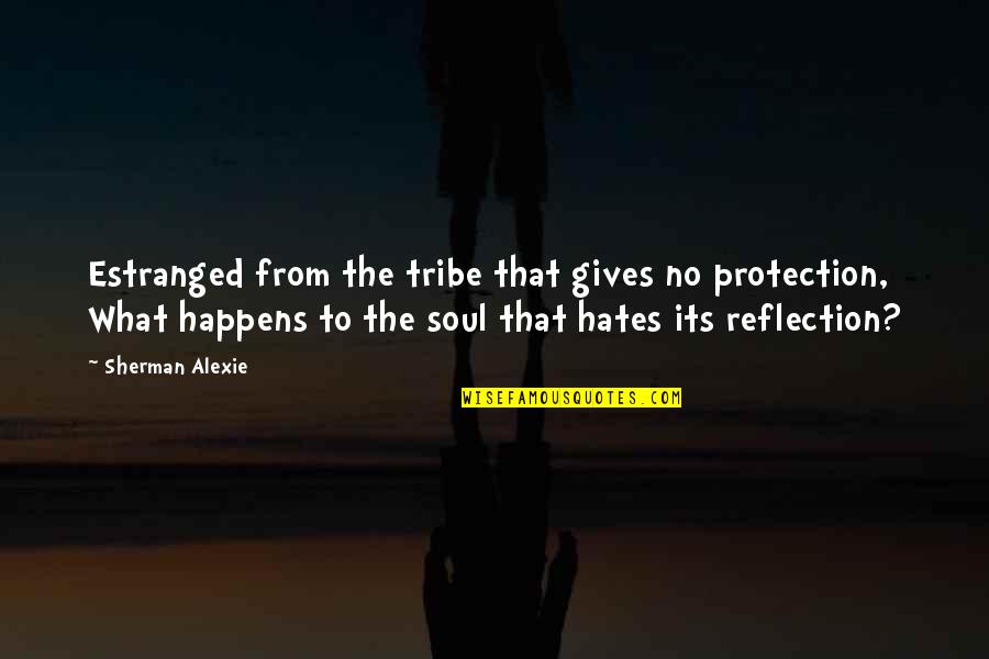 Rosabeth Of Melfia Quotes By Sherman Alexie: Estranged from the tribe that gives no protection, Rosabeth Of Melfia Quotes By Sherman Alexie: Estranged from the tribe that gives no protection,
