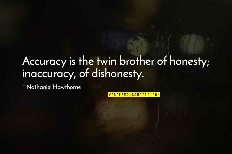 Rosaceous Ornamental Quotes By Nathaniel Hawthorne: Accuracy is the twin brother of honesty; inaccuracy, Rosaceous Ornamental Quotes By Nathaniel Hawthorne: Accuracy is the twin brother of honesty; inaccuracy,