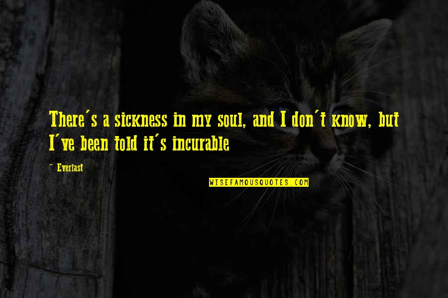 Rosadan Quotes By Everlast: There's a sickness in my soul, and I