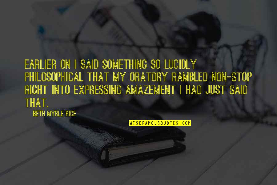 Rosado In English Quotes By Beth Myrle Rice: Earlier on I said something so lucidly philosophical