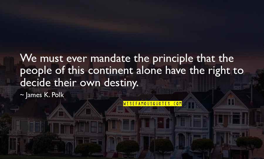 Rosado Quotes By James K. Polk: We must ever mandate the principle that the